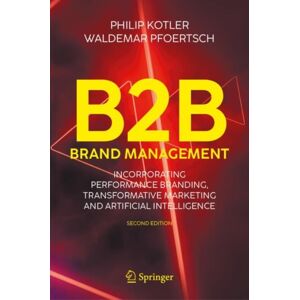 Springer International Publishing AG B2b Brand Management : Incorporating Performance Branding, Transformative Marketing And Artificial Intelligence Springer International Publishing AG B2b Brand Management : Incorporating Performance Branding, Transformative Marketing And Artificial Intelligence