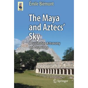 Springer International Publishing AG The Maya And Aztecs' Sky : A Fascinating Astronomy And Cosmology Springer International Publishing AG The Maya And Aztecs' Sky : A Fascinating Astronomy And Cosmology