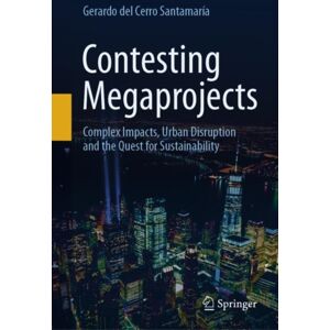 Springer International Publishing AG Contesting Megaprojects : Complex Impacts, Urban Disruption And The Quest For Sustainability Springer International Publishing AG Contesting Megaprojects : Complex Impacts, Urban Disruption And The Quest For Sustainability