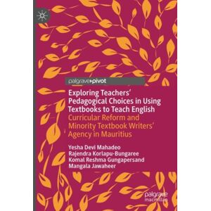 Springer International Publishing AG Exploring Teachers’ Pedagogical Choices In Using Textbooks To Teach English : Curricular Reform And Minority Textbook Writers’ Agency In Mauritius Springer International Publishing AG Exploring Teachers’ Pedagogical Choices In Using Textbooks To Teach English : Curricular Reform And Minority Textbook Writers’ Agency In Mauritius