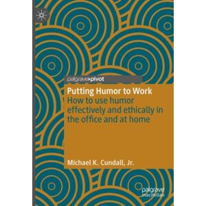 Springer International Publishing AG Putting Humor To Work : How To Use Humor Effectively And Ethically In The Office And At Home Springer International Publishing AG Putting Humor To Work : How To Use Humor Effectively And Ethically In The Office And At Home