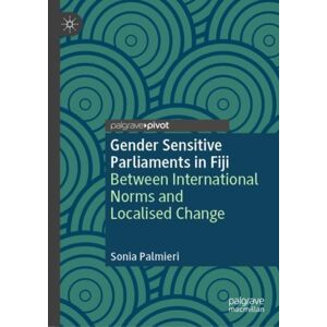 Springer International Publishing AG Gender Sensitive Parliaments In Fiji : Between International Norms And Localised Change Springer International Publishing AG Gender Sensitive Parliaments In Fiji : Between International Norms And Localised Change