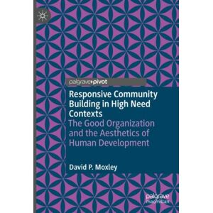 Springer International Publishing AG Responsive Community Building In High Need Contexts : The Good Organization And The Aesthetics Of Human Development Springer International Publishing AG Responsive Community Building In High Need Contexts : The Good Organization And The Aesthetics Of Human Development