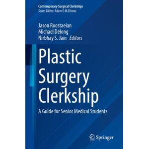 Springer International Publishing AG Plastic Surgery Clerkship : A Guide For Senior Medical Students Springer International Publishing AG Plastic Surgery Clerkship : A Guide For Senior Medical Students