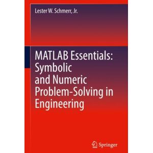 Springer International Publishing AG Matlab Essentials: Symbolic And Numeric Problem-Solving In Engineering Springer International Publishing AG Matlab Essentials: Symbolic And Numeric Problem-Solving In Engineering