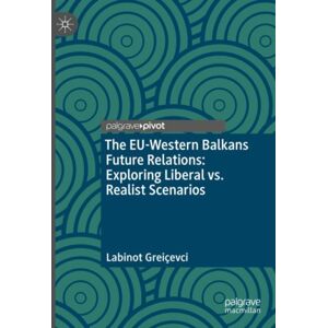 Springer International Publishing AG The Eu-Western Balkans Future Relations: Exploring Liberal Vs. Realist Scenarios Springer International Publishing AG The Eu-Western Balkans Future Relations: Exploring Liberal Vs. Realist Scenarios