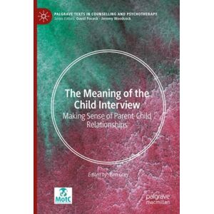 Springer Nature Switzerland AG The Meaning Of The Child Interview : Making Sense Of Parent-Child Relationships Springer Nature Switzerland AG The Meaning Of The Child Interview : Making Sense Of Parent-Child Relationships