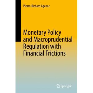 Springer Nature Switzerland AG Monetary Policy And Macroprudential Regulation With Financial Frictions Springer Nature Switzerland AG Monetary Policy And Macroprudential Regulation With Financial Frictions