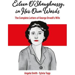 Springer Nature Switzerland AG Eileen O’shaughnessy, In Her Own Words : The Complete Letters Of George Orwell'S Wife Springer Nature Switzerland AG Eileen O’shaughnessy, In Her Own Words : The Complete Letters Of George Orwell'S Wife