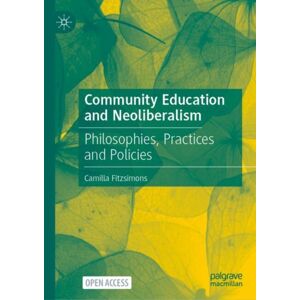Springer Nature Switzerland AG Community Education And Neoliberalism : Philosophies, Practices And Policies Springer Nature Switzerland AG Community Education And Neoliberalism : Philosophies, Practices And Policies