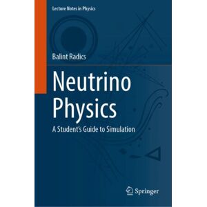 Springer Nature Switzerland AG Neutrino Physics : A Student'S Guide To Simulation Springer Nature Switzerland AG Neutrino Physics : A Student'S Guide To Simulation