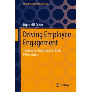 Springer Nature Switzerland AG Driving Employee Engagement : The Leaders’ Guidebook For Peak Performance Springer Nature Switzerland AG Driving Employee Engagement : The Leaders’ Guidebook For Peak Performance