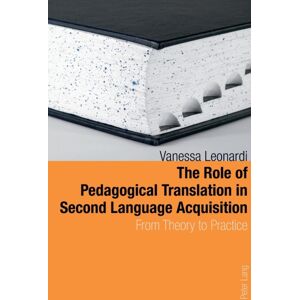Peter Lang AG, Internationaler Verlag der Wissensc The Role Of Pedagogical Translation In Second Language Acquisition : From Theory To Practice Peter Lang AG, Internationaler Verlag der Wissensc The Role Of Pedagogical Translation In Second Language Acquisition : From Theory To Practice