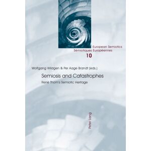 Peter Lang AG, Internationaler Verlag der Wissensc Semiosis And Catastrophes : Rene Thom’s Semiotic Heritage Peter Lang AG, Internationaler Verlag der Wissensc Semiosis And Catastrophes : Rene Thom’s Semiotic Heritage