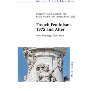 Peter Lang AG, Internationaler Verlag der Wissensc French Feminisms 1975 And After : Readings, Texts Peter Lang AG, Internationaler Verlag der Wissensc French Feminisms 1975 And After : Readings, Texts