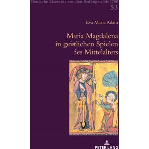 Peter Lang AG, Internationaler Verlag der Wissensc Maria Magdalena In Geistlichen Spielen Des Mittelalters Peter Lang AG, Internationaler Verlag der Wissensc Maria Magdalena In Geistlichen Spielen Des Mittelalters
