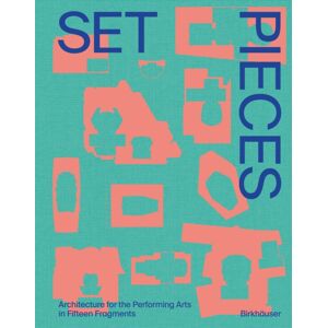 Birkhauser Set Pieces : Architecture For The Performing Arts In Fifteen Fragments Birkhauser Set Pieces : Architecture For The Performing Arts In Fifteen Fragments