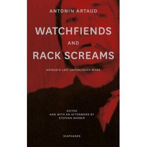 Diaphanes AG Watchfiends And Rack Screams : Artaud’s Last Unpublished Work Diaphanes AG Watchfiends And Rack Screams : Artaud’s Last Unpublished Work