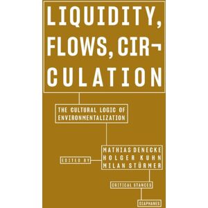 Diaphanes AG Liquidity, Flows, Circulation – The Cultural Logic Of Environmentalization Diaphanes AG Liquidity, Flows, Circulation – The Cultural Logic Of Environmentalization