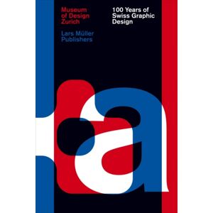 Lars Muller Publishers 100 Years Of Swiss Graphic Design Lars Muller Publishers 100 Years Of Swiss Graphic Design