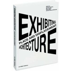 Lars Muller Publishers Place And Displacement Exhibiting Architecture Lars Muller Publishers Place And Displacement Exhibiting Architecture