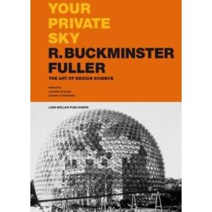 Lars Muller Publishers Your Private Sky R. Buckminster Fuller : The Art Of Design Science Lars Muller Publishers Your Private Sky R. Buckminster Fuller : The Art Of Design Science