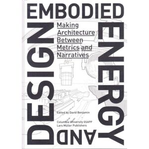 Lars Muller Publishers Embodied Energy And Design : Making Architecture Between Metrics And Narratives Lars Muller Publishers Embodied Energy And Design : Making Architecture Between Metrics And Narratives