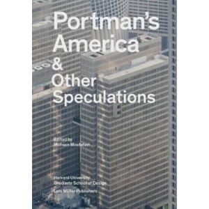 Lars Muller Publishers Portman'S America & Other Speculations Lars Muller Publishers Portman'S America & Other Speculations