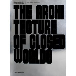 Lars Muller Publishers The Architecture Of Closed Worlds : Or, What Is The Power Of Shit? Lars Muller Publishers The Architecture Of Closed Worlds : Or, What Is The Power Of Shit?