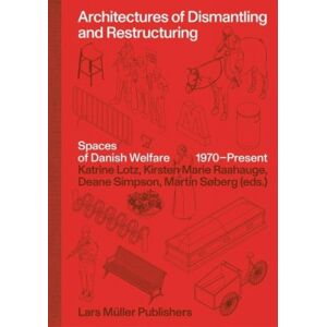 Birkhauser Verlag AG Architectures Of Dismantling And Restructuring: Spaces Of Danish Welfare, 1970-Present Birkhauser Verlag AG Architectures Of Dismantling And Restructuring: Spaces Of Danish Welfare, 1970-Present
