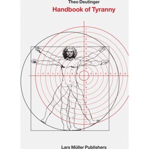 Lars Muller Publishers Handbook Of Tyranny : Theo Deutinger Lars Muller Publishers Handbook Of Tyranny : Theo Deutinger