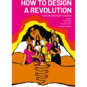 Lars Muller Publishers How To Design A Revolution : The Chilean Road To Design Lars Muller Publishers How To Design A Revolution : The Chilean Road To Design