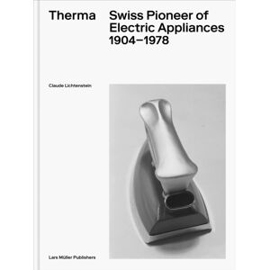 Lars Muller Publishers Therma : Swiss Pioneer Of Electric Appliances 1904–1978 Lars Muller Publishers Therma : Swiss Pioneer Of Electric Appliances 1904–1978