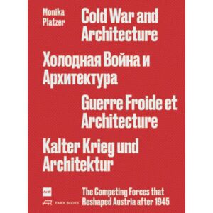 Park Books Cold War And Architecture : The Competing Forces That Reshaped Austria After 1945 Park Books Cold War And Architecture : The Competing Forces That Reshaped Austria After 1945