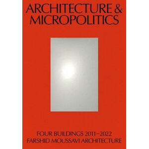 Park Books Architecture & Micropolitics : Four Buildings 2011–2022. Farshid Moussavi Architecture Park Books Architecture & Micropolitics : Four Buildings 2011–2022. Farshid Moussavi Architecture