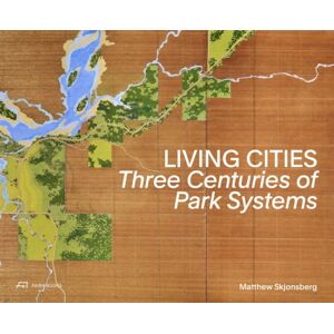 Park Books Living Cities : Three Centuries Of Park Systems Park Books Living Cities : Three Centuries Of Park Systems