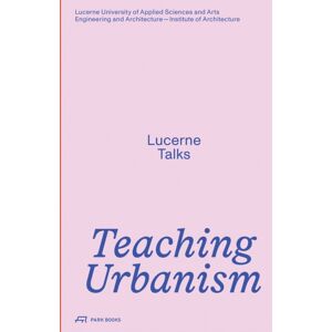 Park Books Teaching Urbanism : Lucerne Talks Park Books Teaching Urbanism : Lucerne Talks