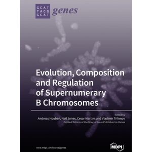 Mdpi AG Evolution, Composition And Regulation Of Supernumerary B Chromosomes Mdpi AG Evolution, Composition And Regulation Of Supernumerary B Chromosomes