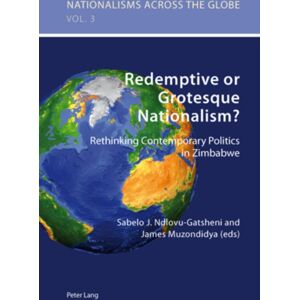 Verlag Peter Lang Redemptive Or Grotesque Nationalism : Rethinking Contemporary Politics In Zimbabwe Verlag Peter Lang Redemptive Or Grotesque Nationalism : Rethinking Contemporary Politics In Zimbabwe