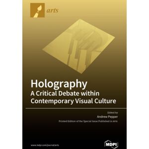 Mdpi AG Holography-A Critical Debate Within Contemporary Visual Culture Mdpi AG Holography-A Critical Debate Within Contemporary Visual Culture