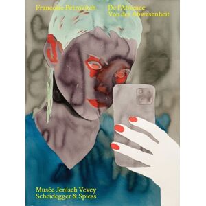 Scheidegger und Spiess AG, Verlag Francoise Petrovitch : De L’absence Scheidegger und Spiess AG, Verlag Francoise Petrovitch : De L’absence