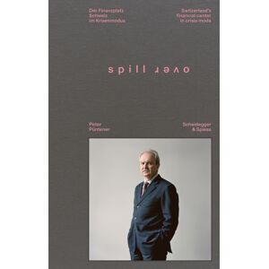 Scheidegger und Spiess AG, Verlag Spillover : Switzerland’s Financial Center In Crisis Mode - Portraits Of Decision-Makers Scheidegger und Spiess AG, Verlag Spillover : Switzerland’s Financial Center In Crisis Mode - Portraits Of Decision-Makers