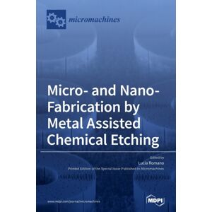 Mdpi AG Micro- And Nano-Fabrication By Metal Assisted Chemical Etching Mdpi AG Micro- And Nano-Fabrication By Metal Assisted Chemical Etching