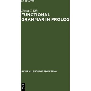 De Gruyter Functional Grammar In Prolog : An Integrated Implementation For English, French, And Dutch De Gruyter Functional Grammar In Prolog : An Integrated Implementation For English, French, And Dutch
