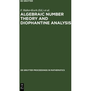 De Gruyter Algebraic Number Theory And Diophantine Analysis : Proceedings Of The International Conference Held In Graz, Austria, August 30 To September 5, 1998 De Gruyter Algebraic Number Theory And Diophantine Analysis : Proceedings Of The International Conference Held In Graz, Austria, August 30 To September 5, 1998