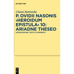 De Gruyter P. Ovidii Nasonis >heroidum Epistula< 10: Ariadne Theseo : Introduzione, Testo E Commento De Gruyter P. Ovidii Nasonis >heroidum Epistula< 10: Ariadne Theseo : Introduzione, Testo E Commento