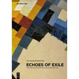 De Gruyter Echoes Of Exile : Moscow Archives And The Arts In Paris 1933-1945 De Gruyter Echoes Of Exile : Moscow Archives And The Arts In Paris 1933-1945