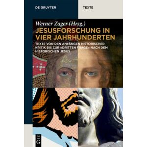 De Gruyter Jesusforschung In Vier Jahrhunderten : Texte Von Den Anfangen Historischer Kritik Bis Zur "Dritten Frage" Nach Dem Historischen Jesus De Gruyter Jesusforschung In Vier Jahrhunderten : Texte Von Den Anfangen Historischer Kritik Bis Zur "Dritten Frage" Nach Dem Historischen Jesus