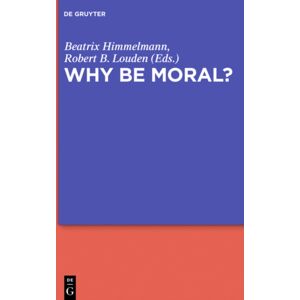 De Gruyter Why Be Moral? De Gruyter Why Be Moral?