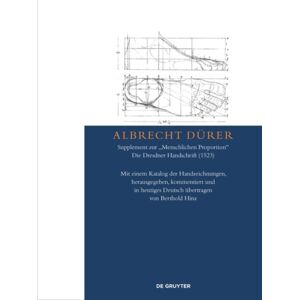 De Gruyter Albrecht Durer – Supplement Zur „menschlichen Proportion". Die Dresdner Handschrift (1523) : Mit Einem Katalog Der Handzeichnungen, Herausgegeben, Kommentiert Und In Heutiges Deutsch Ubertragen De Gruyter Albrecht Durer – Supplement Zur „menschlichen Proportion". Die Dresdner Handschrift (1523) : Mit Einem Katalog Der Handzeichnungen, Herausgegeben, Kommentiert Und In Heutiges Deutsch Ubertragen